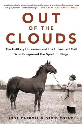 Z chmur: Nieprawdopodobny jeździec i niechciany ogier, który podbił sport królów - Out of the Clouds: The Unlikely Horseman and the Unwanted Colt Who Conquered the Sport of Kings