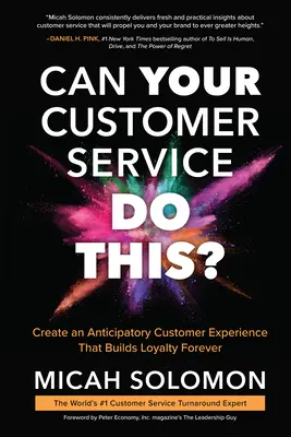 Czy Twoja obsługa klienta może to zrobić? Stwórz oczekiwane doświadczenie klienta, które zbuduje lojalność na zawsze - Can Your Customer Service Do This?: Create an Anticipatory Customer Experience That Builds Loyalty Forever