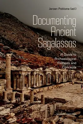 Dokumentowanie starożytnego Sagalassos: Przewodnik po metodach i koncepcjach archeologicznych - Documenting Ancient Sagalassos: A Guide to Archaeological Methods and Concepts