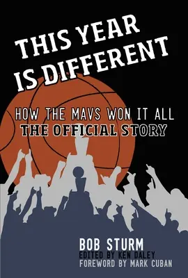 Ten rok jest inny: Jak Mavs wygrali wszystko - oficjalna historia - This Year Is Different: How the Mavs Won It All--The Official Story