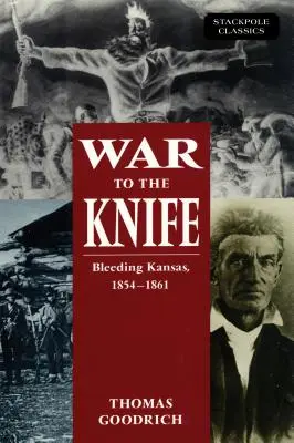 Wojna na noże: Krwawiące Kansas, 1854-1861 - War to the Knife: Bleeding Kansas, 1854-1861