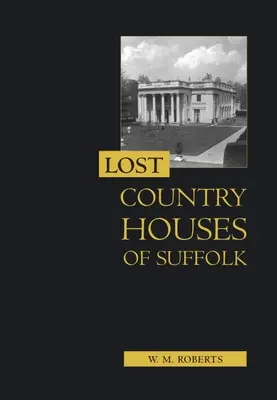 Zaginione wiejskie domy w Suffolk - Lost Country Houses of Suffolk