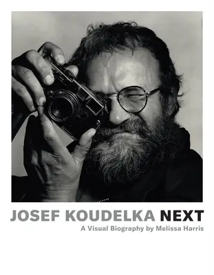 Josef Koudelka: Next: Wizualna biografia autorstwa Melissy Harris - Josef Koudelka: Next: A Visual Biography by Melissa Harris