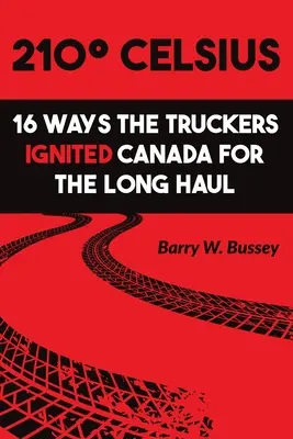 210 Celsjusza: 16 sposobów, w jakie kierowcy ciężarówek rozpalili Kanadę na długi dystans - 210 Celsius: 16 Ways the Truckers Ignited Canada for the Long Haul