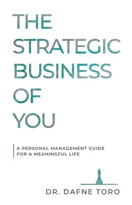 The Strategic Business of You: Osobisty przewodnik zarządzania dla znaczącego życia - The Strategic Business of You: A Personal Management Guide for a Meaningful Life