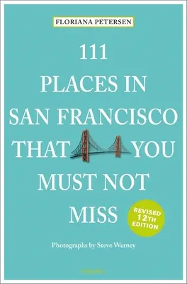 111 miejsc w San Francisco, których nie możesz przegapić - 111 Places in San Francisco That You Must Not Miss