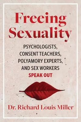 Uwalnianie seksualności: Psychologowie, nauczyciele zgody, eksperci od poliamorii i pracownicy seksualni mówią otwarcie - Freeing Sexuality: Psychologists, Consent Teachers, Polyamory Experts, and Sex Workers Speak Out