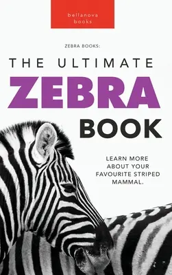 Zebry: najlepsza książka o zebrach: Dowiedz się więcej o swoim ulubionym pasiastym ssaku - Zebras The Ultimate Zebra Book: Learn More About Your Favorite Striped Mammal