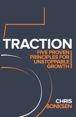 Trakcja: Pięć sprawdzonych zasad niepowstrzymanego wzrostu - Traction: Five Proven principles for Unstoppable Growth