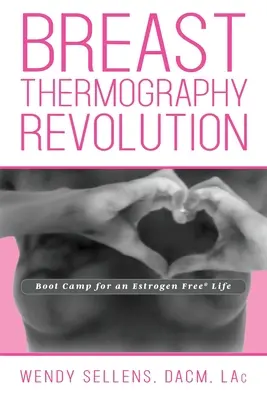 Rewolucja w termografii piersi: Bootcamp dla życia bez estrogenów - The Breast Thermography Revolution: Bootcamp for an Estrogen Free Life