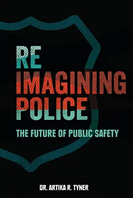 Reimagining Police: Przyszłość bezpieczeństwa publicznego - Reimagining Police: The Future of Public Safety