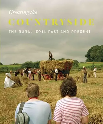 Creating the Countryside: Wiejska sielanka 1600-2017 - Creating the Countryside: The Rural Idyll 1600-2017