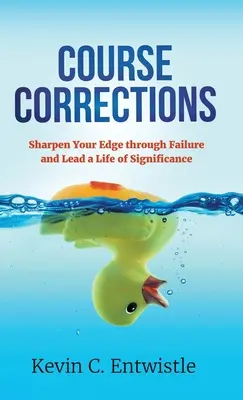 Korekty kursu: Wyostrz swoją przewagę dzięki porażce i prowadź znaczące życie - Course Corrections: Sharpen Your Edge through Failure and Lead a Life of Significance