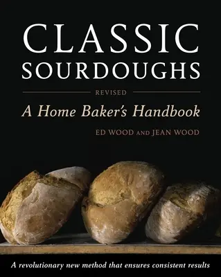 Klasyczne zakwasy: Podręcznik domowego piekarza - Classic Sourdoughs: A Home Baker's Handbook