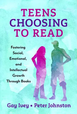 Nastolatki decydujące się na czytanie: Wspieranie rozwoju społecznego, emocjonalnego i intelektualnego poprzez książki - Teens Choosing to Read: Fostering Social, Emotional, and Intellectual Growth Through Books