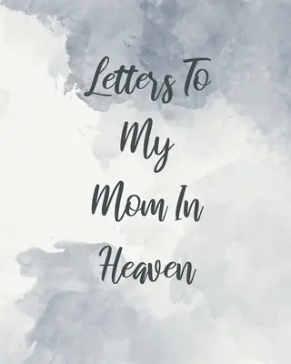 Listy do mamy w niebie: Cudowna Mama Serce Czuje Skarb Pamiątka Wspomnienia Dziennik Żałoby Nasza Historia Droga Mamo Dla Córek Dla Synów - Letters To My Mom In Heaven: Wonderful Mom Heart Feels Treasure Keepsake Memories Grief Journal Our Story Dear Mom For Daughters For Sons