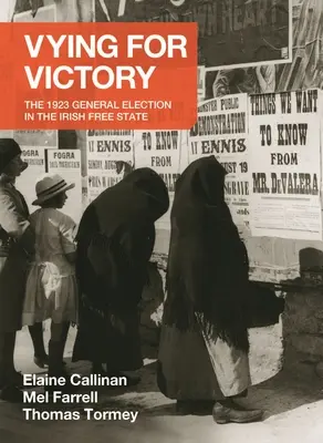 Walka o zwycięstwo: Wybory powszechne w 1923 r. w Wolnym Państwie Irlandzkim, tom 2 - Vying for Victory: The 1923 General Election in the Irish Free State Volume 2