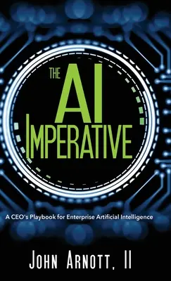 Imperatyw sztucznej inteligencji: Podręcznik CEO dotyczący sztucznej inteligencji w przedsiębiorstwach - The AI Imperative: A CEO's Playbook for Enterprise Artificial Intelligence