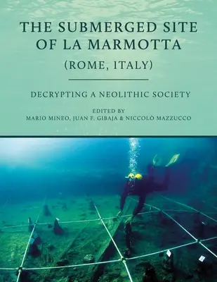 Zatopione stanowisko La Marmotta (Rzym, Włochy): Odszyfrowanie neolitycznego społeczeństwa - The Submerged Site of La Marmotta (Rome, Italy): Decrypting a Neolithic Society