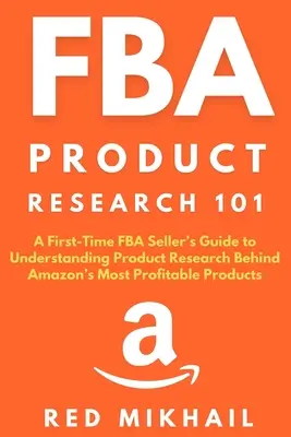 FBA Product Research 101: Przewodnik dla początkujących sprzedawców FBA, jak zrozumieć badania nad najbardziej dochodowymi produktami Amazon - FBA Product Research 101: A First-Time FBA Sellers Guide to Understanding Product Research Behind Amazon's Most Profitable Products