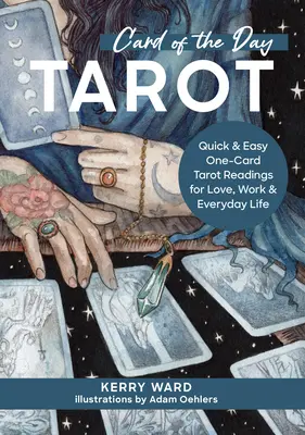 Karta dnia Tarota: Szybkie i łatwe odczyty tarota z jednej karty dla miłości, pracy i życia codziennego - Card of the Day Tarot: Quick and Easy One-Card Tarot Readings for Love, Work, and Everyday Life