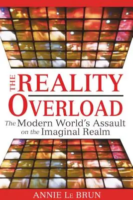 Przeciążenie rzeczywistością: Atak współczesnego świata na sferę wyobraźni - The Reality Overload: The Modern World's Assault on the Imaginal Realm