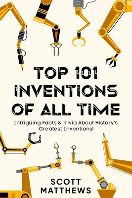 101 najlepszych wynalazków wszech czasów! - Intrygujące fakty i ciekawostki o największych wynalazkach w historii! - Top 101 Inventions Of All Time! - Intriguing Facts & Trivia About History's Greatest Inventions!