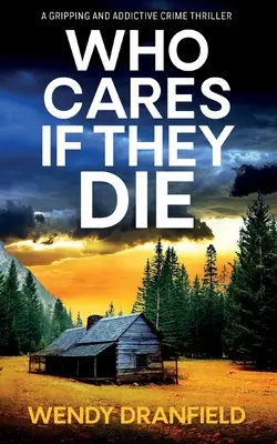 Kogo obchodzi ich śmierć: trzymający w napięciu i zapierający dech w piersiach thriller kryminalny - Who Cares if They Die: A totally gripping and jaw-dropping crime thriller