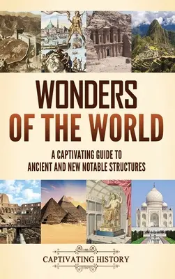 Cuda świata: Urzekający przewodnik po starożytnych i nowych godnych uwagi budowlach - Wonders of the World: A Captivating Guide to Ancient and New Notable Structures