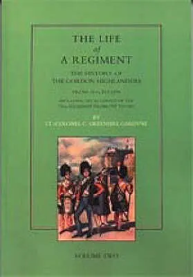 Życie pułku: Historia Gordon Highlanders w latach 1816-1898: VOL2, w tym opis 75. pułku w latach 1787-1881 - Life of a Regiment: The History of the Gordon Highlanders from 1816-1898: VOL2 including An Account of the 75th Regiment from 1787 to 1881