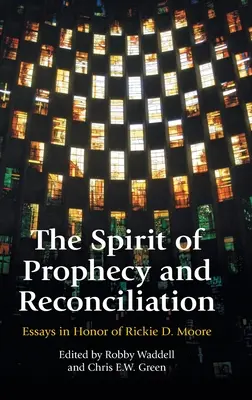 Duch proroctwa i pojednania: Świąteczna pamiątka dla Rickie'ego Moore'a - The Spirit of Prophecy and Reconciliation: A Festschrift for Rickie Moore