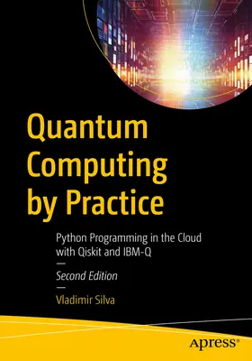 Obliczenia kwantowe w praktyce: Programowanie w Pythonie w chmurze z Qiskit i Ibm-Q - Quantum Computing by Practice: Python Programming in the Cloud with Qiskit and Ibm-Q