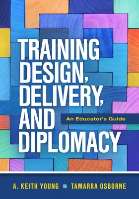 Projektowanie szkoleń, ich realizacja i dyplomacja: Przewodnik dla nauczycieli - Training Design, Delivery, and Diplomacy: An Educator's Guide