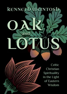 Dąb i Lotos: Celtycka duchowość chrześcijańska w świetle wschodniej mądrości - Oak and Lotus: Celtic Christian Spirituality in the Light of Eastern Wisdom