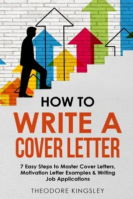 Jak napisać list motywacyjny: 7 prostych kroków do opanowania listów motywacyjnych, przykładów listów motywacyjnych i pisania podań o pracę - How to Write a Cover Letter: 7 Easy Steps to Master Cover Letters, Motivation Letter Examples & Writing Job Applications