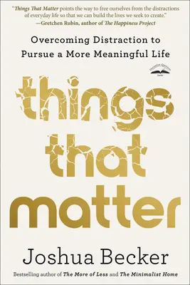 Rzeczy, które mają znaczenie: Przezwyciężanie rozproszenia uwagi w dążeniu do bardziej znaczącego życia - Things That Matter: Overcoming Distraction to Pursue a More Meaningful Life