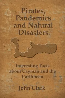 Piraci, pandemie i klęski żywiołowe: Życie na Kajmanach - Pirates, Pandemics, and Natural Disasters: Life in the Cayman Islands