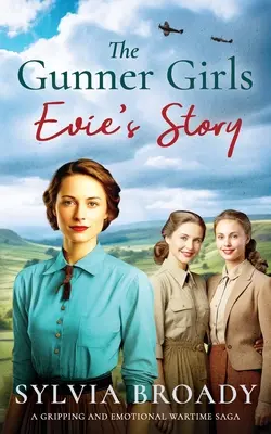 The Gunner Girls - Historia Evie: Trzymająca w napięciu i emocjonalna saga wojenna - The Gunner Girls - Evie's Story: A gripping and emotional wartime saga