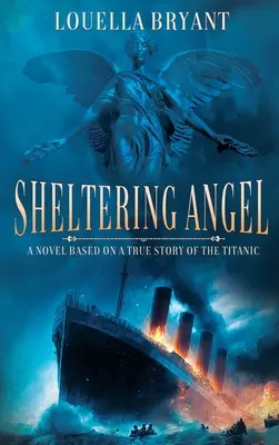 Sheltering Angel: Powieść oparta na prawdziwej historii Titanica - Sheltering Angel: A Novel Based on a True Story of the Titanic