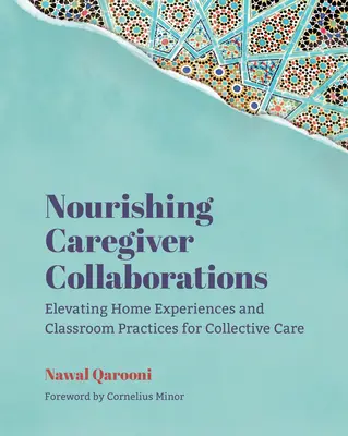 Odżywcza współpraca opiekunów: Podnoszenie poziomu doświadczeń domowych i praktyk klasowych w zakresie opieki zbiorowej - Nourishing Caregiver Collaborations: Elevating Home Experiences and Classroom Practices for Collective Care