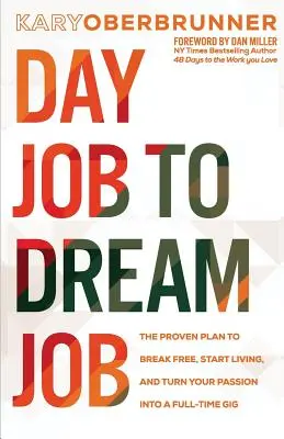 Day Job to Dream Job: Sprawdzony plan uwolnienia się, rozpoczęcia życia i przekształcenia pasji w pracę na pełen etat - Day Job to Dream Job: The Proven Plan to Break Free, Start Living, and Turn Your Passion into a Full-Time Gig