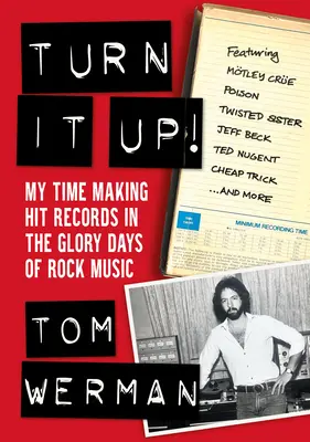Podkręć to! My Time Making Hit Records in the Glory Days of Rock Music (Z udziałem Mtley Cre, Poison, Twisted Sister, Jeff Beck, - Turn It Up!: My Time Making Hit Records in the Glory Days of Rock Music (Featuring Mtley Cre, Poison, Twisted Sister, Jeff Beck,