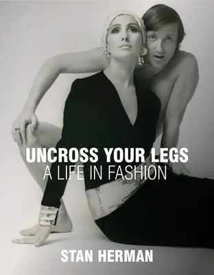 Uncross Your Legs: Życie w modzie - Uncross Your Legs: A Life in Fashion