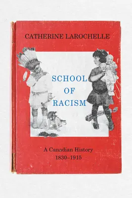 Szkoła rasizmu: Historia Kanady, 1830-1915 - School of Racism: A Canadian History, 1830-1915