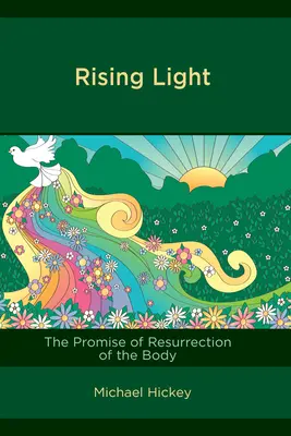 Wschodzące światło: Obietnica zmartwychwstania ciała - Rising Light: The Promise of Resurrection of the Body