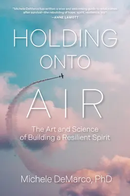 Holding Onto Air: Sztuka i nauka budowania odpornego ducha - Holding Onto Air: The Art and Science of Building a Resilient Spirit