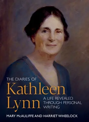 Dzienniki Kathleen Lynn: Życie ujawnione poprzez osobiste pisanie - The Diaries of Kathleen Lynn: A Life Revealed Through Personal Writing