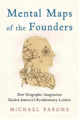 Mapy mentalne założycieli: Jak wyobraźnia geograficzna kierowała amerykańskimi przywódcami rewolucyjnymi - Mental Maps of the Founders: How Geographic Imagination Guided America's Revolutionary Leaders