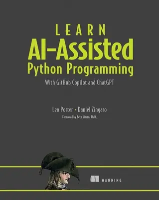 Nauka programowania w Pythonie z wykorzystaniem sztucznej inteligencji: Z Github Copilot i Chatgpt - Learn Ai-Assisted Python Programming: With Github Copilot and Chatgpt