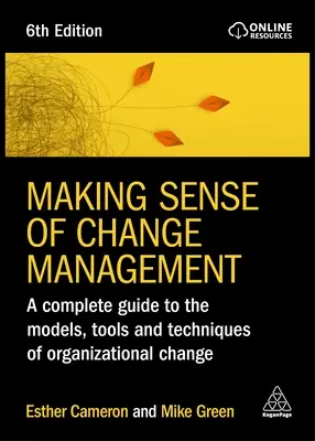 Making Sense of Change Management: Kompletny przewodnik po modelach, narzędziach i technikach zmian organizacyjnych - Making Sense of Change Management: A Complete Guide to the Models, Tools and Techniques of Organizational Change